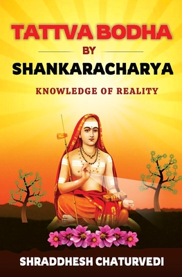 Tattva Bodha By Shankaracharya: Knowledge of Reality - Shraddhesh Chaturvedi