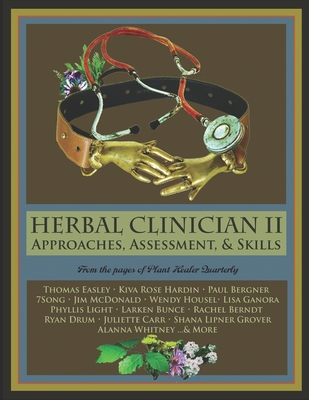 Herbal Clinician II: Approaches, Assessment, & Skills - Thomas Easley