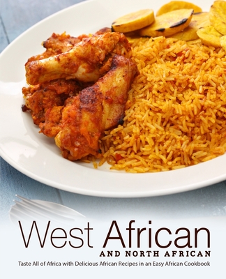 West African and North African: Taste All of Africa with Delicious African Recipes in an Easy African Cookbook - Booksumo Press
