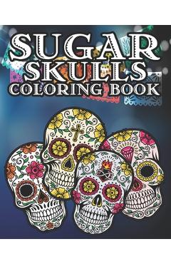 Coperta cărții 'Sugar Skull Coloring Book: Kids and Adults Will Love This 25 pages of Day Of The Dead Fun. - Jupiter Moon Coloring Books'