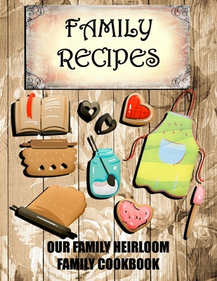 Family Recipes Our Heirloom Family Cookbook - Cute &. Sassy Custom Gifts