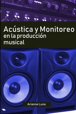Acústica y Monitoreo en la Producción Musical - Arianne Luna