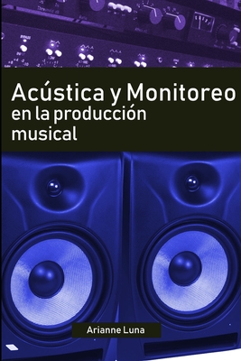 Acstica y Monitoreo en la Produccin Musical - Arianne Luna