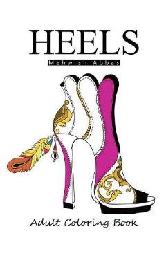 Coperta cărții 'Heels: Adult Coloring Book: It's all about shoes - Mehwish Abbas'
