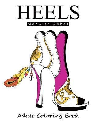 Heels: Adult Coloring Book: It's all about shoes - Mehwish Abbas