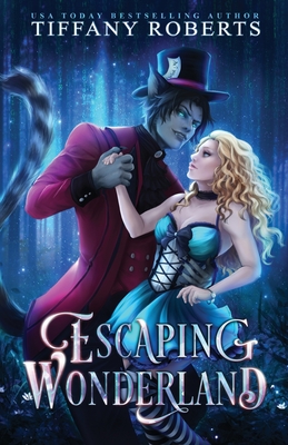 Escaping Wonderland: Cosmic Fairy Tales - Tiffany Roberts