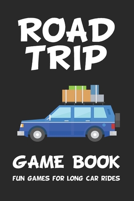 Road Trip Game Book: Fun Games for Long Car Rides: 6 x 9 Tic Tac Toe - Dots and Boxes - Hangman - SeaBattle - Four in a Row - Hexagon Game - Adventu Kids Coloring &. Activity Books