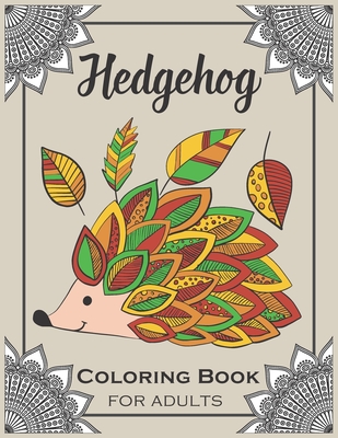 Hedgehog Coloring Book for Adults: Cute Hedgehogs Designs - Easy Stress Relieving Adult Coloring Book - Bold Coloring Books