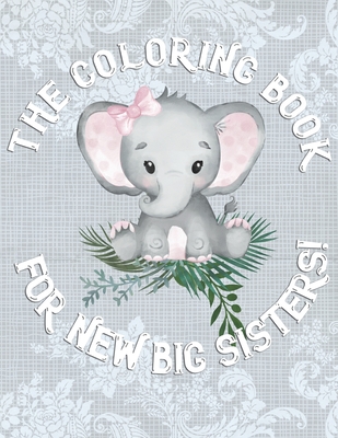The Coloring Book For New Big Sisters: Adorable New Baby Color Book for Big Sisters Ages 2-6, Perfect Gift for Big Sisters with a New Sibling! - Big Sister Rainbow Creative