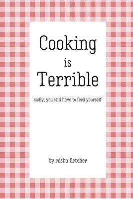 Cooking is Terrible - Misha Fletcher