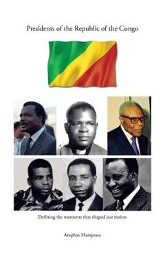 Poza produsului Presidents of the Republic of the Congo: Defining the Moments That Shaped Our Nation - Amphas Mampoua