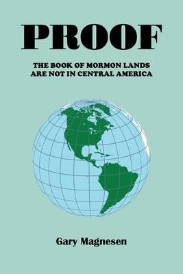 Proof the Book of Mormon Lands Are Not in Central America - Gary Magnesen