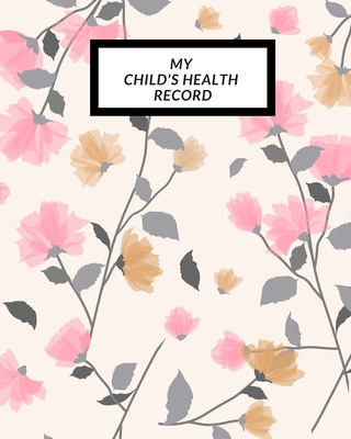 My child's Health Record: Child's Medical History To do Book, Baby 's Health keepsake Register & Information Record Log, Treatment Activities Tr - The Waymaker Journal
