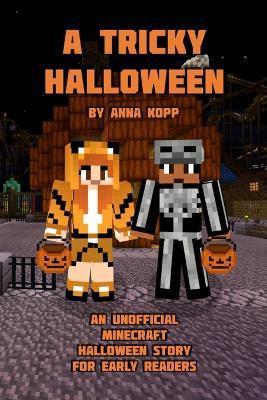 A Tricky Halloween: An Unofficial Minecraft Halloween Story for Early Readers - Anna Kopp