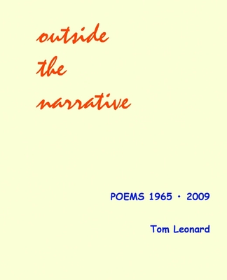 Outside the narrative: Poems 1965 - 2009 - Tom Leonard