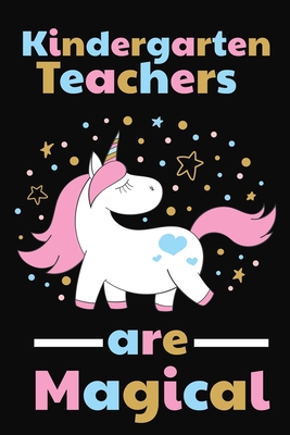 Kindergarten Teachers Are Magical: Thank you gift for Kindergarten Teacher Great for Teacher Appreciation - Rainbowpen Publishing