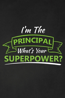 I'm The Principal What's Your Superpower?: Thank you gift for teacher Great for Teacher Appreciation - Rainbowpen Publishing