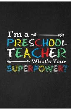 I'm A Preschool Teacher What's Your Superpower?: Thank you gift for teacher Great for Teacher Appreciation - Rainbowpen Publishing 