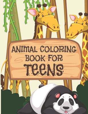 Animal Coloring Book For Teens: All Teenagers Will Love This Beautiful Gift - C. R. Merriam