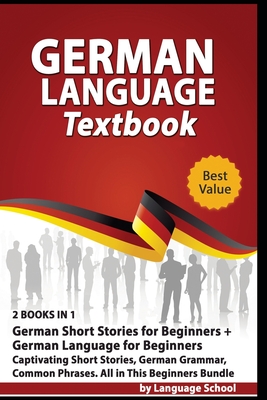 German Language Textbook: 2 BOOKS IN 1: German Short Stories for Beginners + German Language for Beginners, Captivating Short Stories, German Gr - Language School