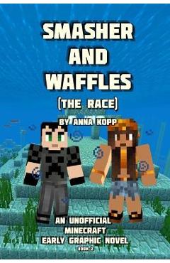 Poza produsului Smasher and Waffles: The Race: An Unofficial Minecraft Early Graphic Novel - Anna Kopp