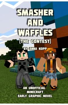 Poza produsului Smasher and Waffles: The Contest: An Unofficial Minecraft Early Graphic Novel - Anna Kopp