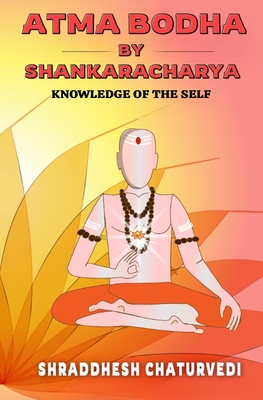 Atma Bodha By Shankaracharya: Knowledge of the Self - Shraddhesh Chaturvedi