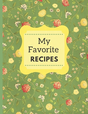 My Favorite Recipes: A Beautiful Cookbook For Handwritten Recipes - Deronia Journals