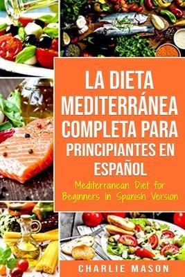La Dieta Mediterránea Completa para Principiantes En español / Mediterranean Diet for Beginners In Spanish Version - Charlie Mason