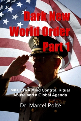 Dark New World Order Part 1: MKULTRA Mind Control, Ritual Abuse and a Global Agenda - Marcel Polte