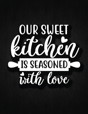 Our Sweet Kitchen Is Seasoned With Love: Recipe Notebook to Write In Favorite Recipes - Best Gift for your MOM - Cookbook For Writing Recipes - Recipe - Recipe Journal