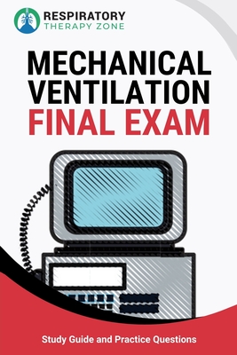 Mechanical Ventilation Final Exam: Study Guide and Practice Questions for Respiratory Therapy Students - Johnny Lung