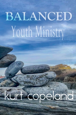 Balanced Youth Ministry - Kurt Copeland