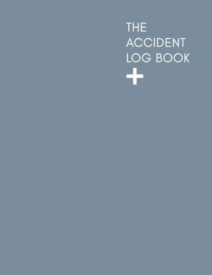 The Accident Log Book: A Health & Safety Incident Report Book perfect for schools offices and workplaces that have a legal or first aid requi - Accident Log Publishing