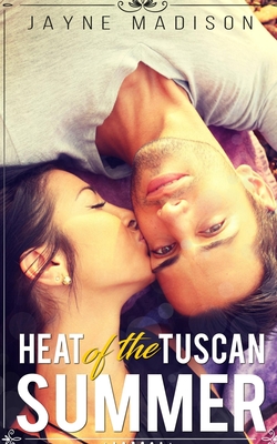 Heat of the Tuscan Summer: (an erotic romance novel) - Jayne Madison