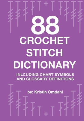 88 Crochet Stitch Dictionary: Including Chart Symbols and Glossary Definitions - Kristin Omdahl