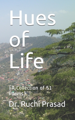 Hues of Life: (A Collection of 51 Poems) - Ruchi Prasad