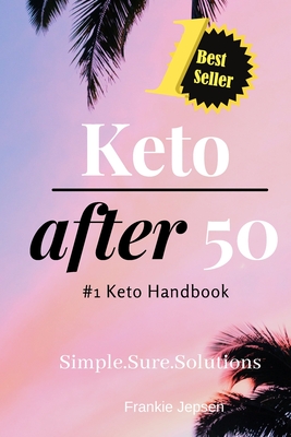 Keto After 50: #1 Keto Handbook: We made this easy. Meal Plans-Recipes all designed for your success. Simple. Sure. Solutions. Solvin - Frankie Jepsen