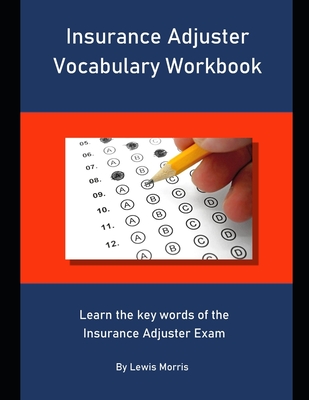 Insurance Adjuster Vocabulary Workbook: Learn the key words of the Insurance Adjuster Exam - Lewis Morris