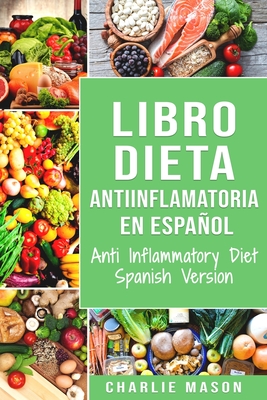 Libro Dieta Antiinflamatoria En Español/ Anti Inflammatory Diet Spanish Version - Charlie Mason