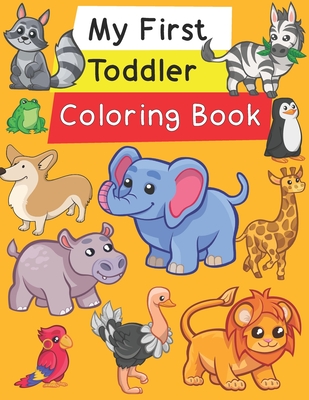My First Toddler Coloring Book: Fun with Numbers, Letters, Shapes, Colors, and Animals! - Elaine D. Williams
