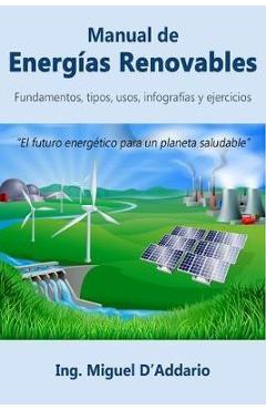 Coperta cărții 'Manual de Energías Renovables: Fundamentos, tipos, usos, infografías y ejercicios - Miguel D'addario'