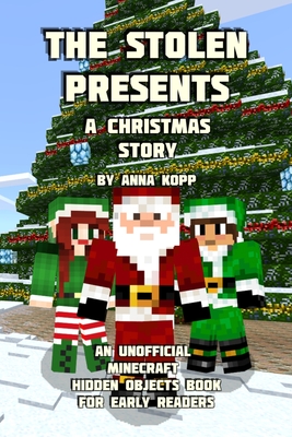 The Stolen Presents: A Christmas Story: An Unofficial Minecraft Hidden Objects Book for Early Readers - Anna Kopp