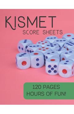 Coperta cărții 'Kismet Score Sheets: 120 Pages, Hours Of Fun, Kismet Score Pads, Kismet Dice Game - Keep Score Publish'