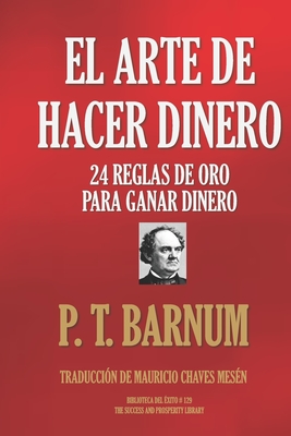 El Arte de Hacer Dinero: 24 Reglas de Oro Para Ganar Dinero - Mauricio Chaves Mesen