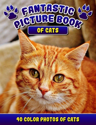 Fantastic Picture Book of Cats. 40 Color Photos of Cats: Cat Names Picture Book Gift for Adults & Seniors with Alzheimer's. - Rodrick Madison