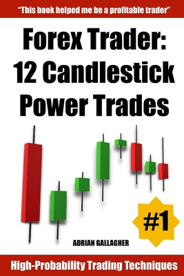 Forex Trader: 12 Candlestick Power Trades - Adrian Gallagher