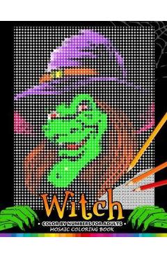 Coperta cărții 'Witch Color by Numbers for Adults: Halloween Mosaic Coloring Book Stress Relieving Design Puzzle Quest - Nox Smith'