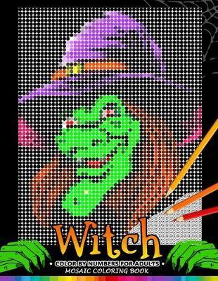 Witch Color by Numbers for Adults: Halloween Mosaic Coloring Book Stress Relieving Design Puzzle Quest - Nox Smith