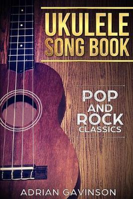 Ukulele Song Book: Pop and Rock Classics - Adrian Gavinson